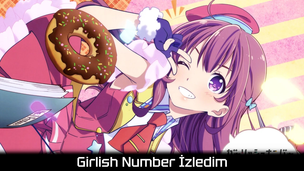 Girlish Number İzledim