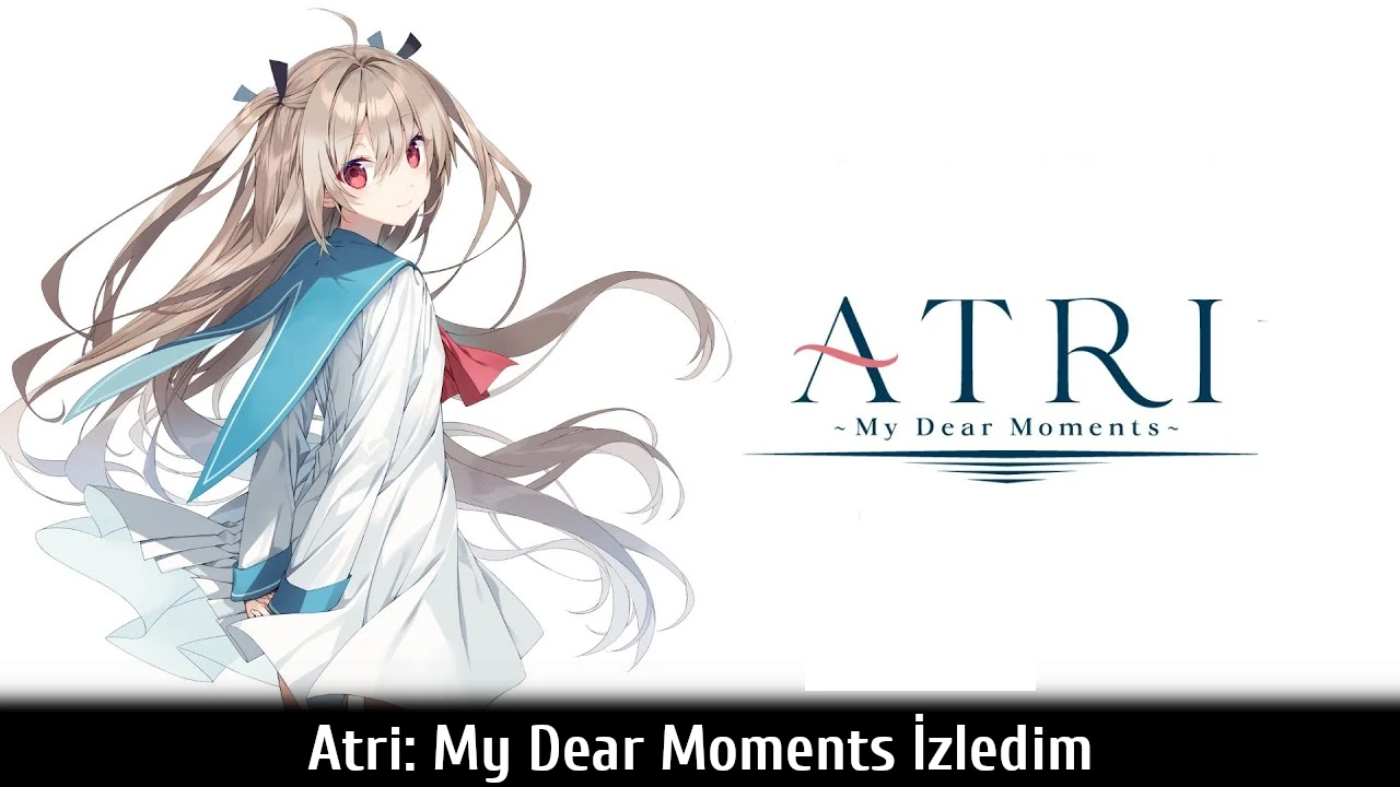 Atri: My Dear Moments İzledim