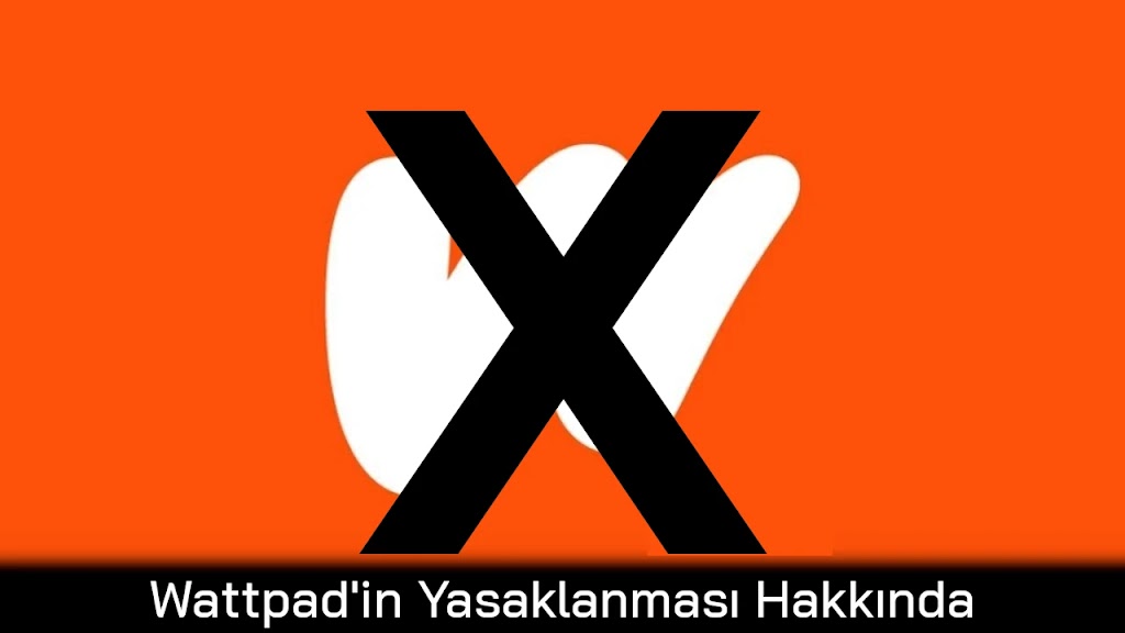 Wattpad Yasaklanması Hakkında