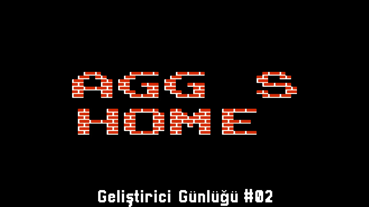 AGG's Home Geliştirici Günlüğü #02